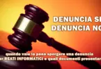 DENUNCIA SI o DENUNCIA NO : quando vale la pena sporgere una denuncia per reati informatici e quali documenti presentare