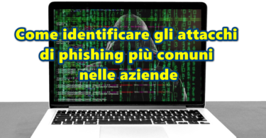 Come identificare gli attacchi di phishing più comuni nelle aziende