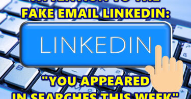 ATTENTION TO THE FAKE EMAIL LINKEDIN: “YOU APPEARED IN SEARCHES THIS WEEK”