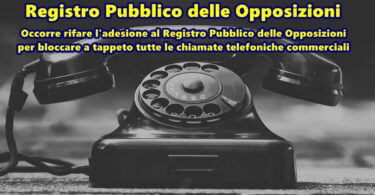 Occorre rifare l’adesione al Registro Pubblico delle Opposizioni per bloccare a tappeto tutte le chiamate telefoniche commerciali