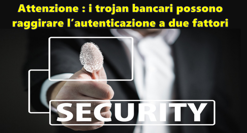 Attenzione : i trojan bancari possono raggirare l’autenticazione a due fattori