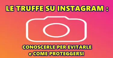 LE TRUFFE SU INSTAGRAM : CONOSCERLE PER EVITARLE e COME PROTEGGERSI