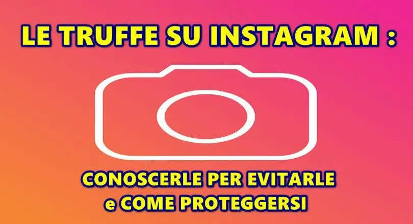 LE TRUFFE SU INSTAGRAM : CONOSCERLE PER EVITARLE e COME PROTEGGERSI