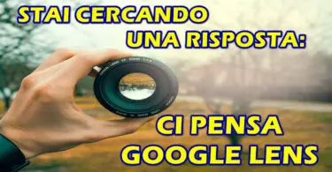 STAI CERCANDO UNA RISPOSTA : CI PENSA GOOGLE LENS