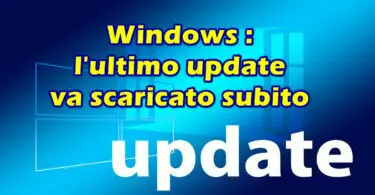 Windows, l’ultimo update va scaricato subito: ecco perché