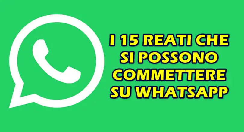 I 15 REATI CHE SI POSSONO COMMETTERE SU WHATSAPP