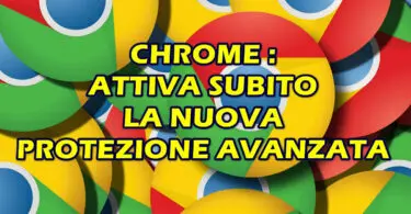 CHROME : ATTIVA SUBITO LA NUOVA PROTEZIONE AVANZATA