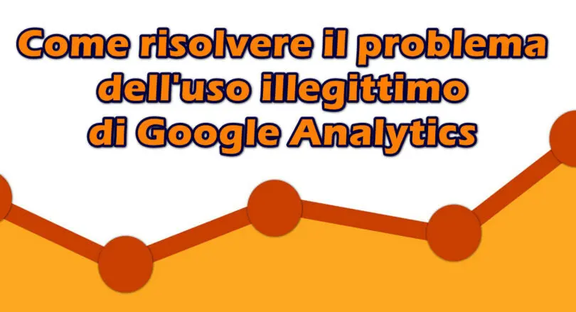 Come risolvere il problema dell’uso illegittimo di Google Analytics ed evitare di violare la normativa sulla protezione dei dati personali