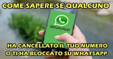 COME SAPERE SE QUALCUNO HA CANCELLATO IL TUO NUMERO O TI HA BLOCCATO SU WHATSAPP