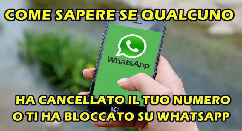 COME SAPERE SE QUALCUNO HA CANCELLATO IL TUO NUMERO O TI HA BLOCCATO SU WHATSAPP