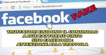 TRUFFATORI ELUDONO IL CONTROLLO A DUE FATTORI SU FINTO SITO FACEBOOK : ATTENZIONE ALLA TRAPPOLA