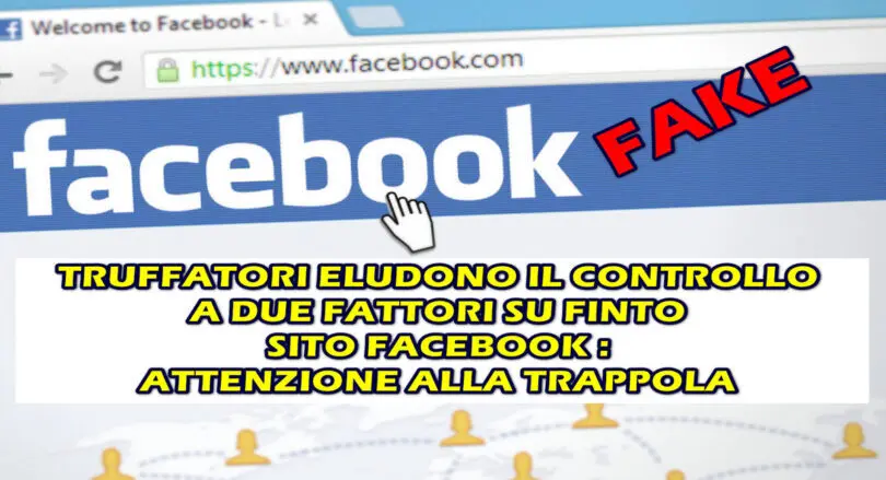 TRUFFATORI ELUDONO IL CONTROLLO A DUE FATTORI SU FINTO SITO FACEBOOK : ATTENZIONE ALLA TRAPPOLA