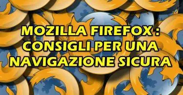 MOZILLA FIREFOX : CONSIGLI PER UNA NAVIGAZIONE SICURA