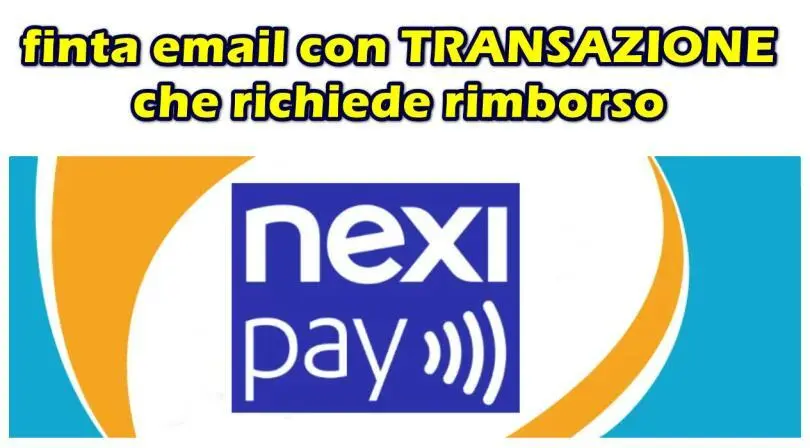 NEXI e la finta email con TRANSAZIONE che richiede rimborso