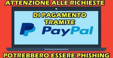 ATTENZIONE ALLE RICHIESTA DI PAGAMENTO TRAMITE PAYPAL : POTREBBERO ESSERE PHISHING