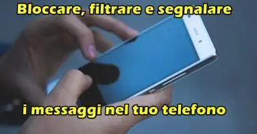 Bloccare, filtrare e segnalare i messaggi nel tuo telefono