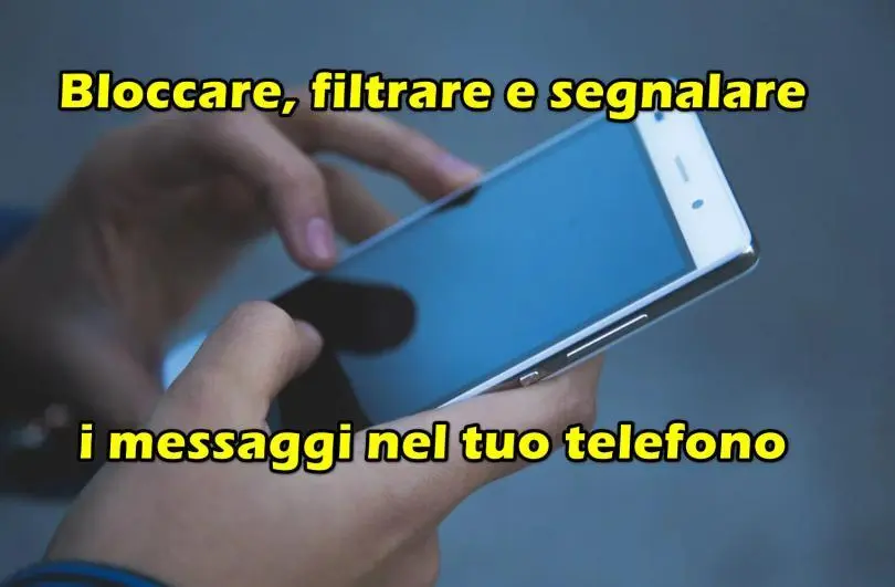 Bloccare, filtrare e segnalare i messaggi nel tuo telefono