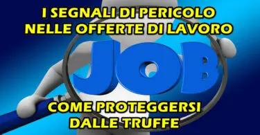 TRUFFE : I SEGNALI DI PERICOLO NELLE OFFERTE DI LAVORO FALSE E COME PROTEGGERSI