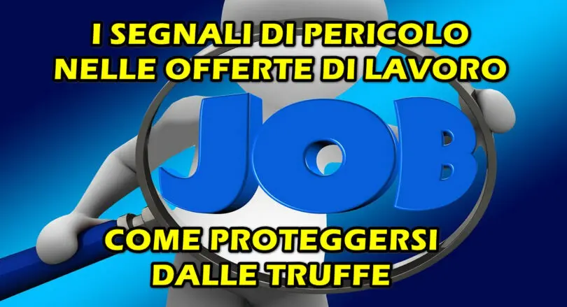 TRUFFE : I SEGNALI DI PERICOLO NELLE OFFERTE DI LAVORO FALSE E COME PROTEGGERSI