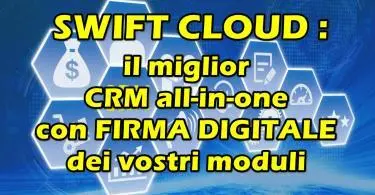 SWIFT CLOUD : il miglior CRM all-in-one con FIRMA DIGITALE dei vostri moduli