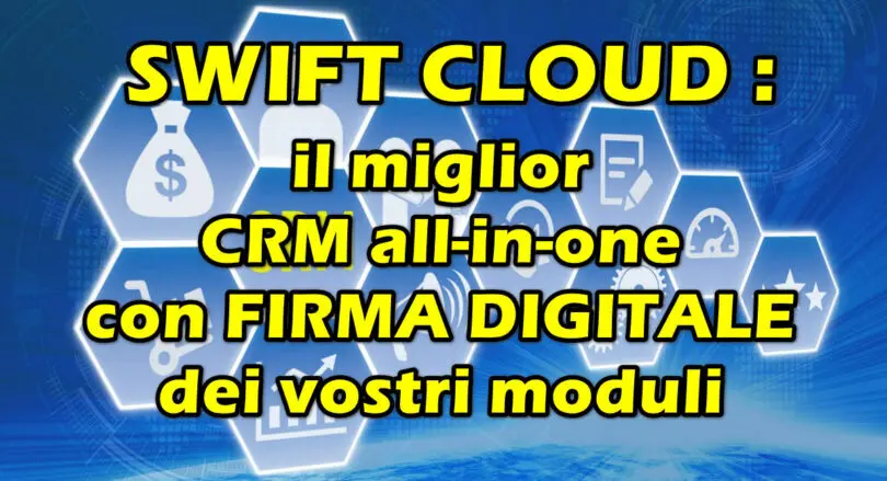 SWIFT CLOUD : il miglior CRM all-in-one con FIRMA DIGITALE dei vostri moduli