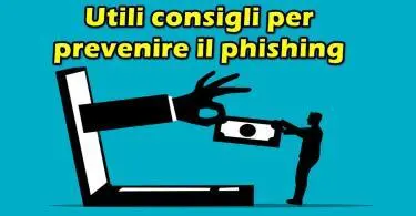 Utili consigli per prevenire il phishing