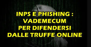 INPS E PHISHING : VADEMECUM PER DIFENDERSI DALLE TRUFFE ONLINE