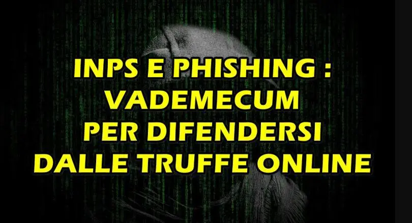 INPS E PHISHING : VADEMECUM PER DIFENDERSI DALLE TRUFFE ONLINE