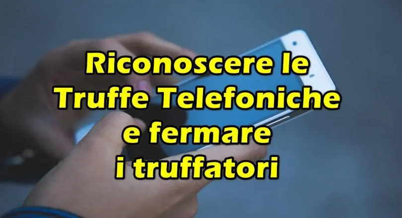 Riconoscere le Truffe Telefoniche e fermare i truffatori