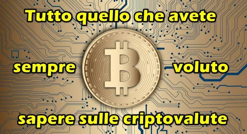 Tutto quello che avete sempre voluto sapere sulle criptovalute