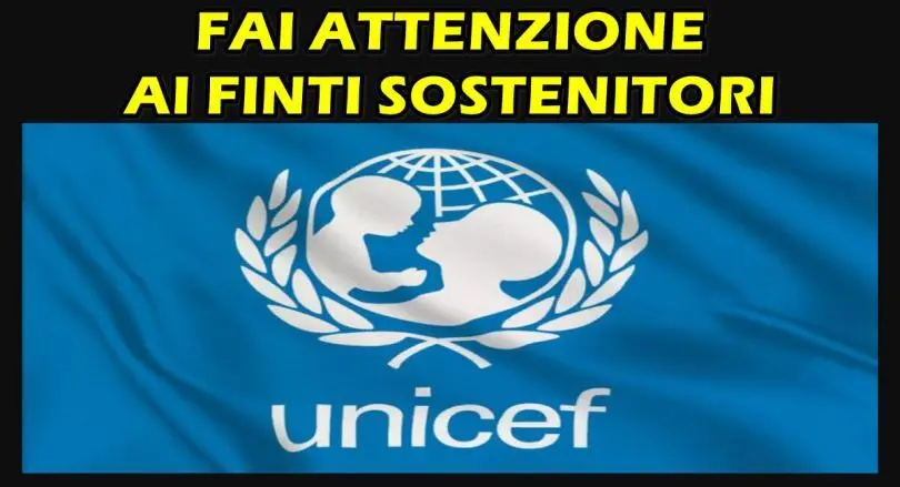 TRUFFA UNICEF : FAI ATTENZIONE AI FINTI SOSTENITORI