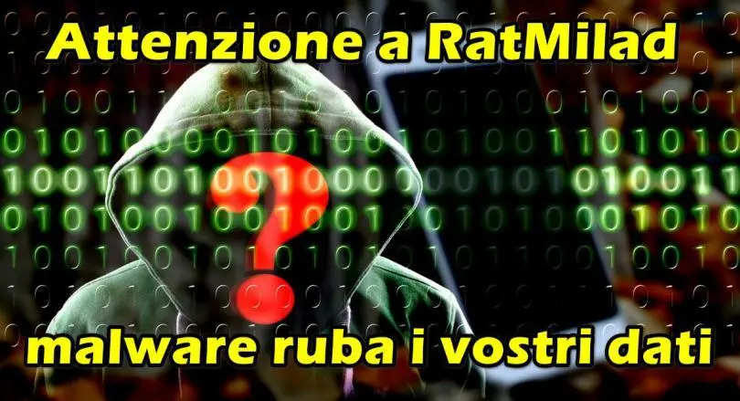 Attenzione a RatMilad : malware ruba dati che accede alla fotocamera per scattare foto, registrare video e audio ed ottenere posizioni GPS