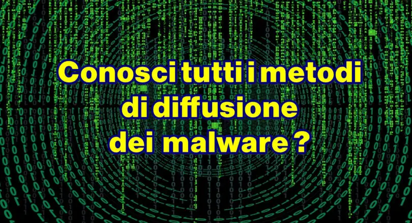 Conosci tutti i metodi di diffusione dei malware ? Articolo istruttivo da leggere