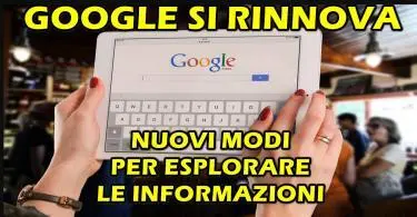 GOOGLE SI RINNOVA : NUOVI MODI PER ESPLORARE LE INFORMAZIONI