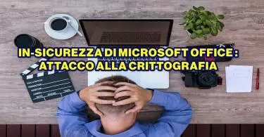 IN-SICUREZZA DI MICROSOFT OFFICE : ATTACCO ALLA CRITTOGRAFIA – NON UTILIZZARE LA MODALITA’ BCE