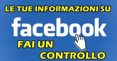 LE TUE INFORMAZIONI SU FACEBOOK : FAI UN CONTROLLO