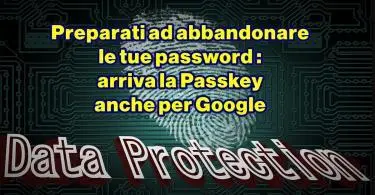 Preparati ad abbandonare le tue password : arriva la Passkey anche per Google