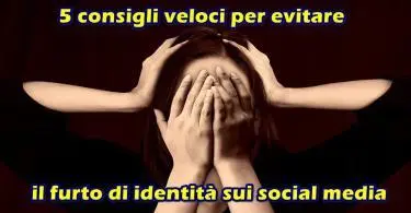 5 consigli veloci per evitare il furto di identità sui social media