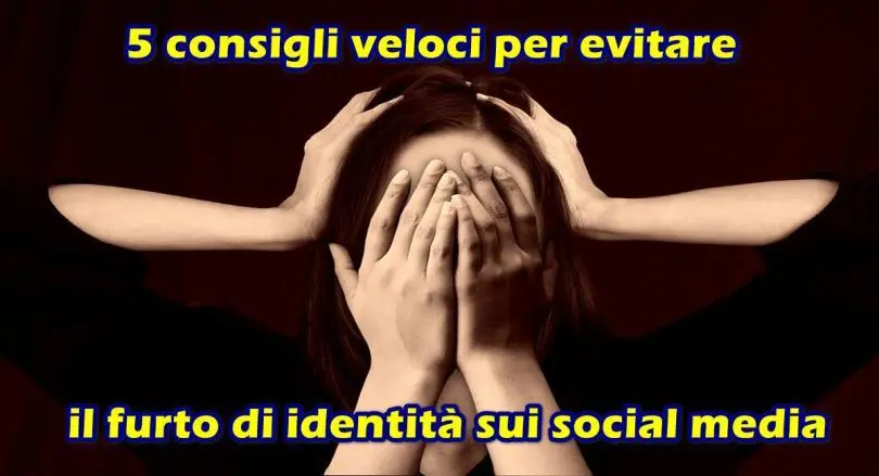 5 consigli veloci per evitare il furto di identità sui social media