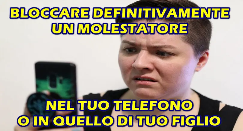 BLOCCARE DEFINITIVAMENTE UN CONTATTO NEL TUO TELEFONO O IN QUELLO DI TUO FIGLIO