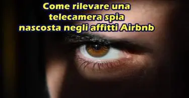 Come rilevare una telecamera spia nascosta negli affitti Airbnb : attenzione alle videocamere segrete nelle proprietà in affitto