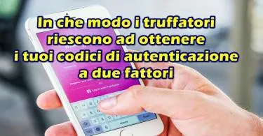 In che modo i truffatori sui social media riescono ad ottenere i tuoi codici di autenticazione a due fattori