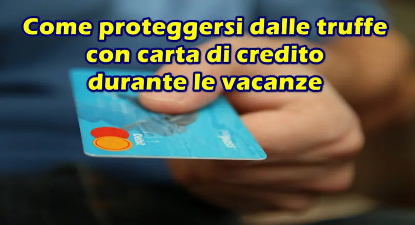 Come proteggersi dalle truffe con carta di credito durante le vacanze