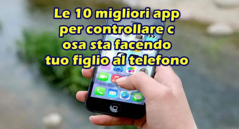 Le 10 migliori app per controllare cosa sta facendo tuo figlio al telefono