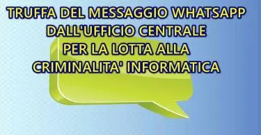 TRUFFA DEL MESSAGGIO WHATSAPP DALL’UFFICIO CENTRALE PER LA LOTTA ALLA CRIMINALITA’ INFORMATICA