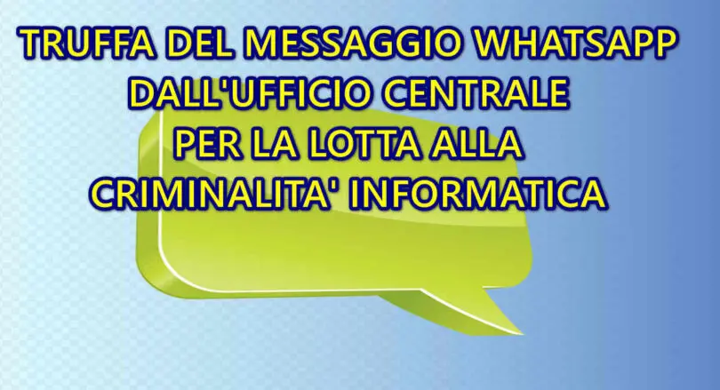 TRUFFA DEL MESSAGGIO WHATSAPP DALL’UFFICIO CENTRALE PER LA LOTTA ALLA CRIMINALITA’ INFORMATICA