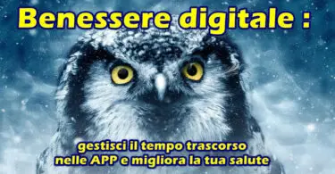 Benessere digitale : gestisci il tempo trascorso nelle APP e migliora la tua salute