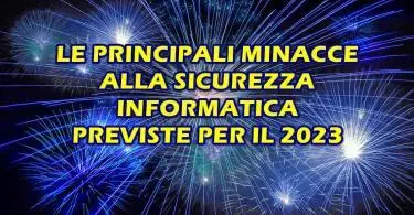 LE PRINCIPALI MINACCE ALLA SICUREZZA INFORMATICA DEL 2023