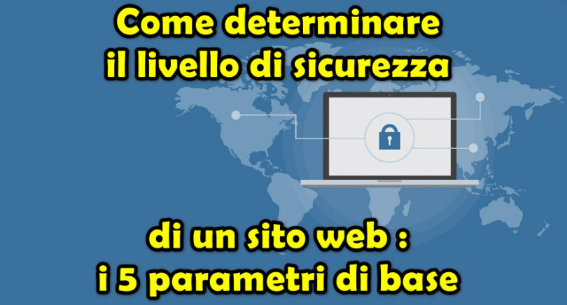 Come determinare il livello di sicurezza di un sito web : i 5 parametri di base