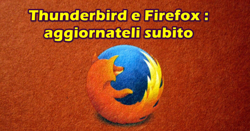 Thunderbird e Firefox : aggiornateli subito